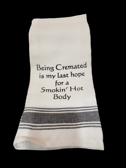 Being Cremated Is My Last Hope for Smokin' Hot Body Tea Towel