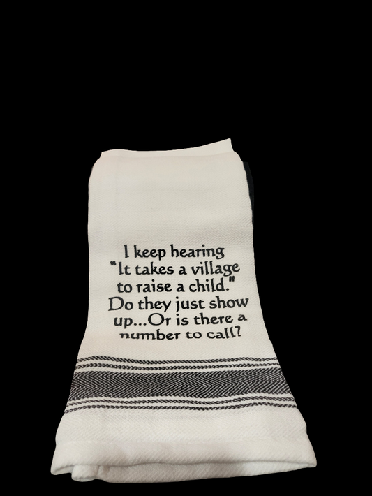 I Keep Hearing " IT Takes a Village" Tea Towel